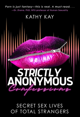 Strictly Anonymous Confessions: Secret Sex Lives of Total Strangers - Kathy Kay
