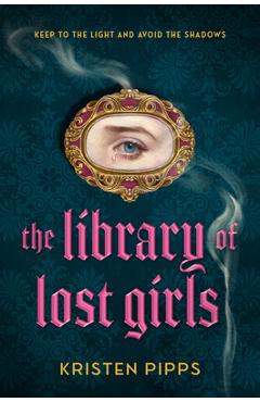 Poza produsului The Library of Lost Girls - Kristen Pipps