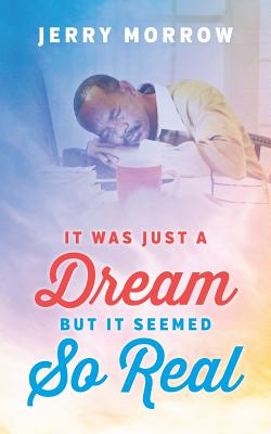 It Was Just a Dream But It Seemed So Real - Jerry Morrow