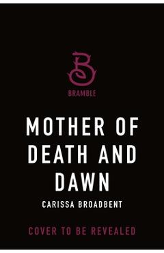 Coperta cărții 'Mother of Death and Dawn - Carissa Broadbent'