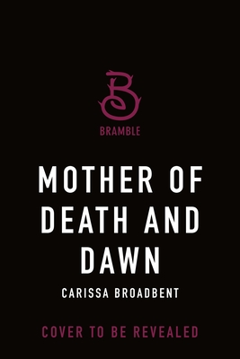 Coperta cărții 'Mother of Death and Dawn - Carissa Broadbent'