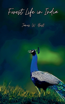 Forest Life in India - James W. Best
