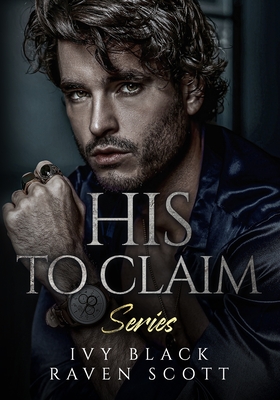 His to Claim Series Books 1 - 5: The Complete Collection - Raven Scott
