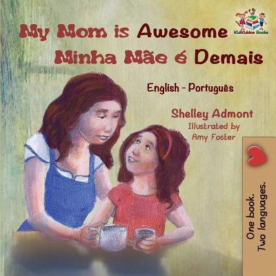 My Mom is Awesome Minha Mãe é Demais: English Portuguese - Shelley Admont