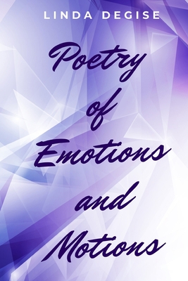 Poetry of Emotions and Motions - Linda Degise