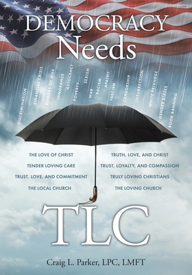 Democracy Needs TLC - Craig L. Parker Lpc Lmft