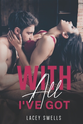 With All I've Got- ANR ABF Romantic Lactation Erotica Breeding Novella - Lacey Swells