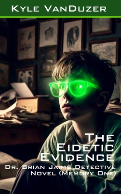 The Eidetic Evidence: Collector's Edition - Kyle David Vanduzer