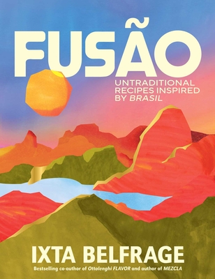 Fusão: Untraditional Recipes Inspired by Brasil - Ixta Belfrage
