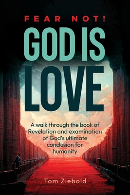 Fear Not! God is Love - Tom Ziebold