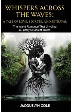 Coperta cărții 'Whispers Across the Waves: A Tale of Love, Secrets, and Betrayal - Jacquelyn Cole'