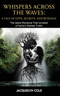 Whispers Across the Waves: A Tale of Love, Secrets, and Betrayal - Jacquelyn Cole