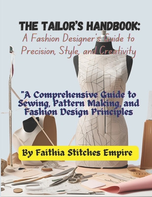 The Tailor's Handbook: A Fashion Designer's Guide to Precision, Style, and Creativity: 