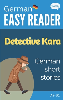 German Short Stories - Detective Kara: Learn German (A2-B1) - With Full English Translation - Carolin Baller