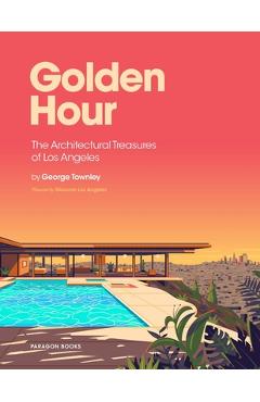 Coperta cărții 'Golden Hour: The Architectural Treasures of Los Angeles - George Townley'