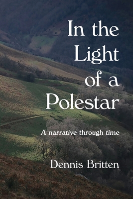 In the Light of a Polestar: A narrative through time - Dennis Britten
