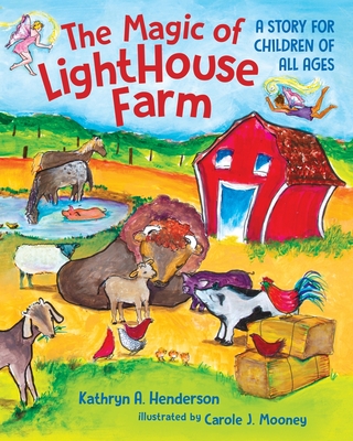 Coperta cărții 'The Magic of LightHouse Farm: A Story for Children of All Ages - Kathryn A. Henderson'