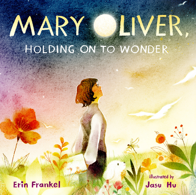 Mary Oliver, Holding on to Wonder - Erin Frankel