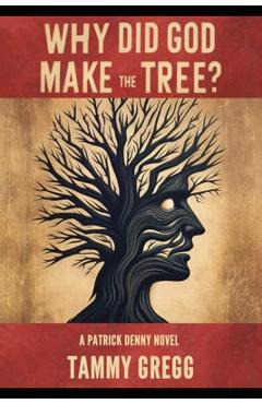 Coperta cărții 'Why Did God Make the Tree?: A Patrick Denny Novel - Tammy Gregg'