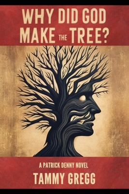Why Did God Make the Tree?: A Patrick Denny Novel - Tammy Gregg