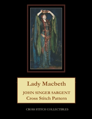 Lady Macbeth: John Singer Sargent Cross Stitch Pattern - Kathleen George