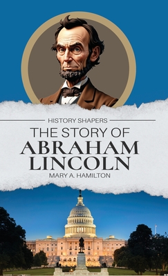 The Story of Abraham Lincoln - Mary A. Hamilton
