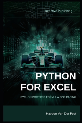 Coperta cărții 'Python for Excel: Python Powered Formula One racing: Python for Advanced Excel Users - Hayden Van Der Post'