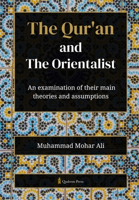 The Qur'an and The Orientalist: An examination of their main theories and assumptions - Muhammad Mohar Ali