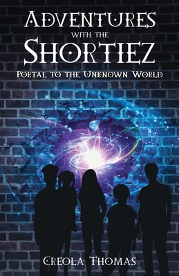 Adventures with the Shortiez Portal to the Unknown World - Creola Thomas