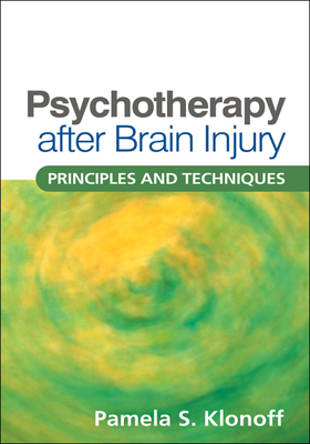 Psychotherapy After Brain Injury: Principles and Techniques - Pamela S. Klonoff