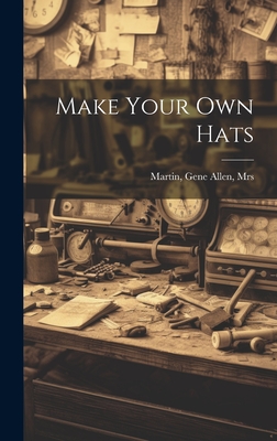 Make Your Own Hats - Gene Allen Martin