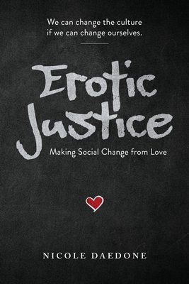 Erotic Justice: Making Social Change from Love - Nicole Daedone