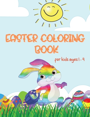 Easter Coloring Book: Coloring Book for Toddlers and Kids ages 1-4 Large Print, Fun and Simple Best Easter Book for Boys and Girls - Michaela H