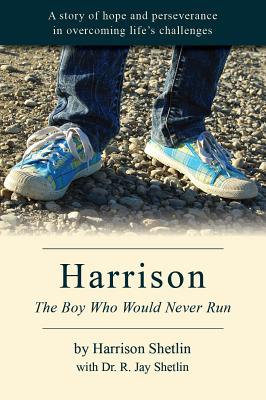 Harrison: The Boy Who Would Never Run - R. Jay Shetlin