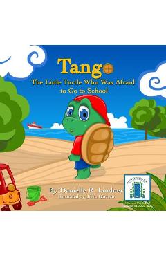 Coperta cărții 'Tango -The Little Turtle Who Was Afraid to Go to School. - Justo Borrero'
