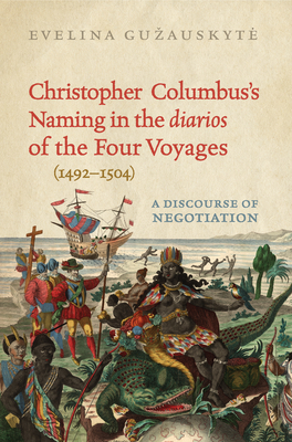 Christopher Columbus's Naming in the 'Diarios' of the Four Voyages (1492-1504): A Discourse of Negotiation - Evelina Guzauskyte