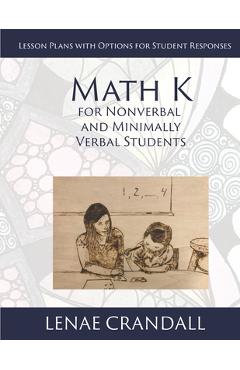 Coperta cărții 'Math K: For Nonverbal and Minimally Verbal Students: Lesson Plans with Options for Student Responses - Lenae Crandall'