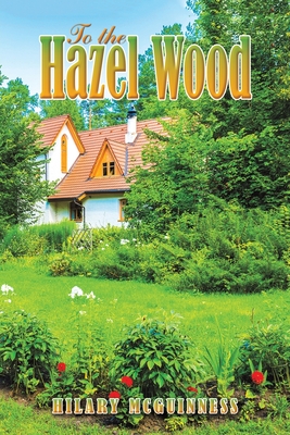 To the Hazel Wood - Hilary Mcguinness