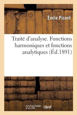 Trait d'Analyse. Fonctions Harmoniques Et Fonctions Analytiques: Thorie Des quations Diffrentielles. Intgrales Abliennes Et Surfaces de Riemann - mile Picard