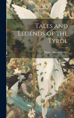 Tales and Legends of the Tyrol - Marie Alker Günther