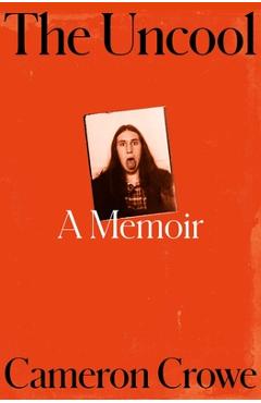 Poza produsului The Uncool: A Memoir - Cameron Crowe