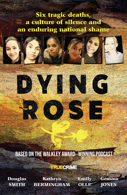 Dying Rose: The New Book Based on the Award-Winning Must-Listen Podcast, for Readers of Bowraville, I Catch Killers and Stalking Claremont - Douglas Smith