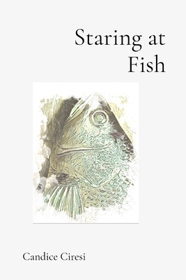 Staring at Fish - Candice Ciresi