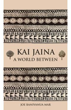 Poza produsului Kai Jaina: A World Between - Joe Banivanua Mar