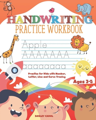 Handwriting Practice Workbook for Kids: Practice for Kids with Number, Letter, Line and Curve Tracing Ages 3-5 - Bosley Carol