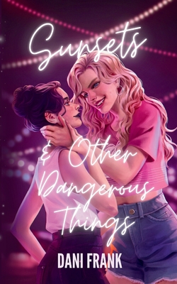 Sunsets & Other Dangerous Things - Dani Frank