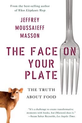 The Face on Your Plate: The Truth about Food - Jeffrey Moussaieff Masson