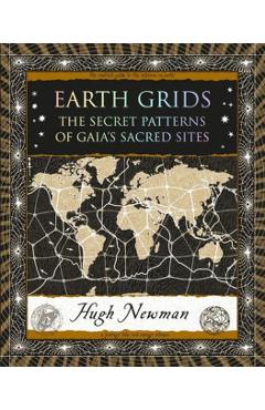 Earth Grids: The Secret Patterns of Gaia's Sacred Sites - Hugh Newman