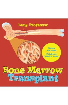 Coperta cărții 'The Bone Marrow Transplant - Biology 4th Grade Children's Biology Books -'