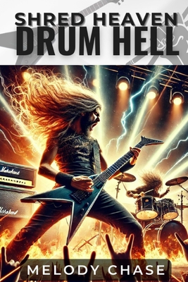 Shred Heaven, Drum Hell: The Explosive Evolution and Untold Mastery of Speed Metal - Melody Chase